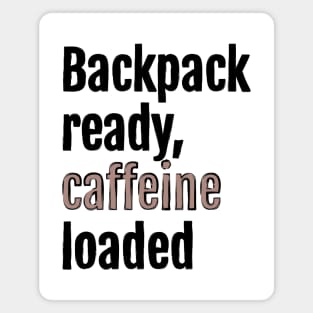 Backpack ready, caffeine loaded Magnet